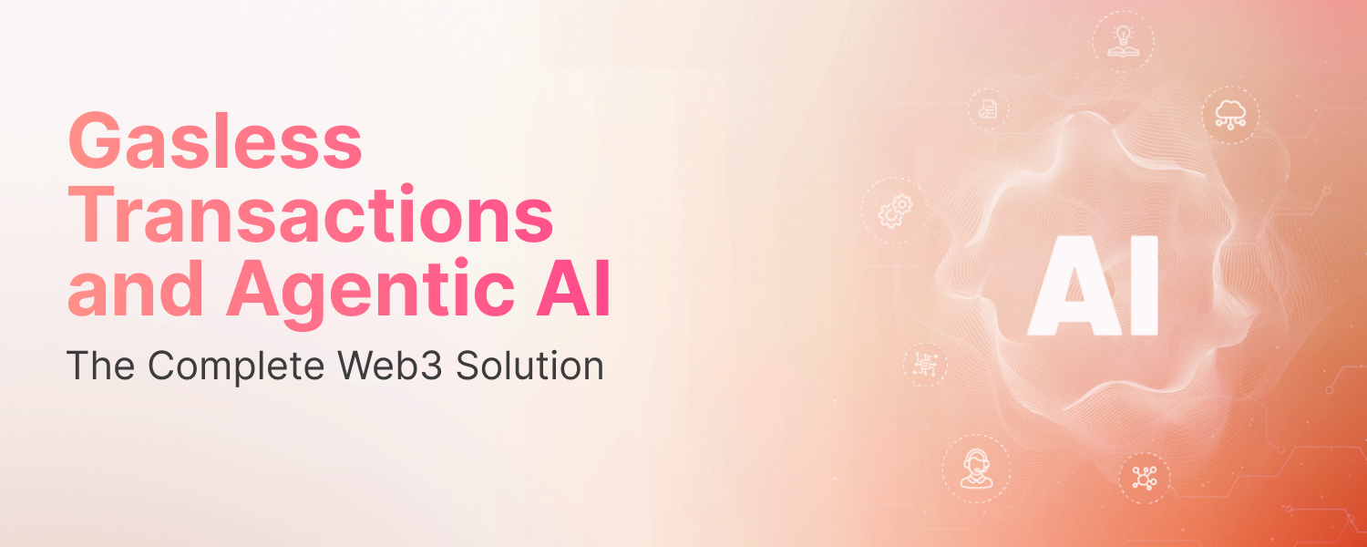 Gasless Transactions and Agentic AI: The Complete Web3 Solution Blog Banner