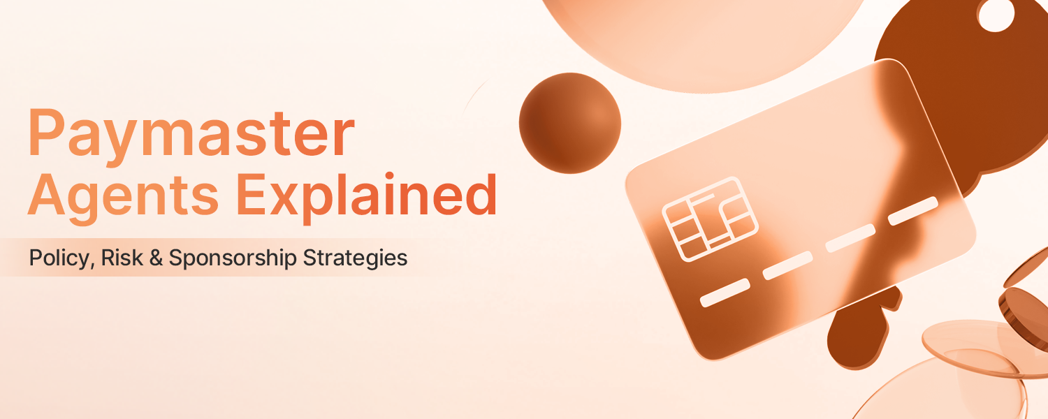 Paymaster Agents Explained: Policy, Risk & Sponsorship Strategies Blog Banner